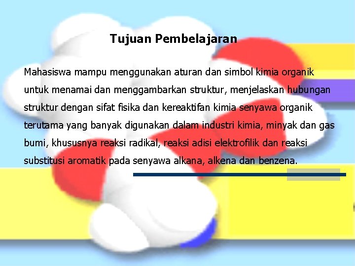 Tujuan Pembelajaran Mahasiswa mampu menggunakan aturan dan simbol kimia organik untuk menamai dan menggambarkan