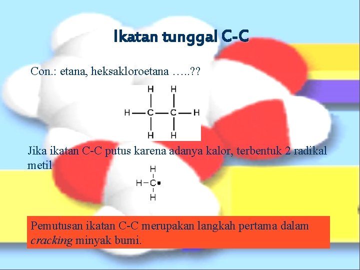 Ikatan tunggal C-C Con. : etana, heksakloroetana …. . ? ? Jika ikatan C-C