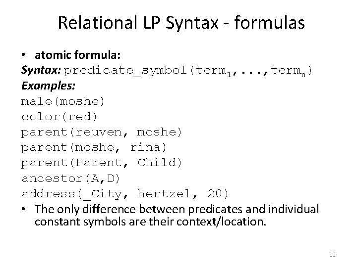 Relational LP Syntax - formulas • atomic formula: Syntax: predicate_symbol(term 1, . . .