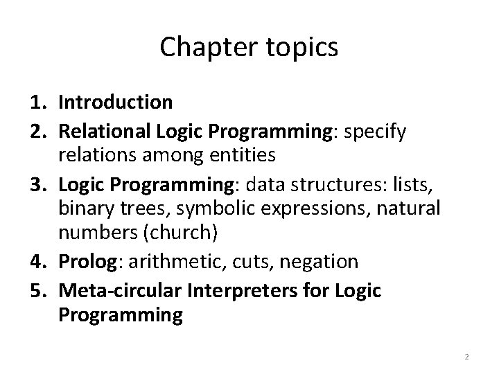 Chapter topics 1. Introduction 2. Relational Logic Programming: specify relations among entities 3. Logic