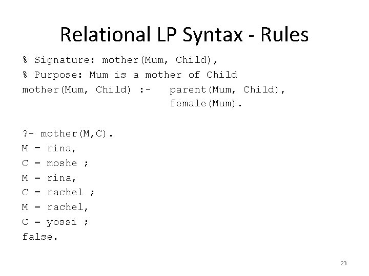 Relational LP Syntax - Rules % Signature: mother(Mum, Child), % Purpose: Mum is a