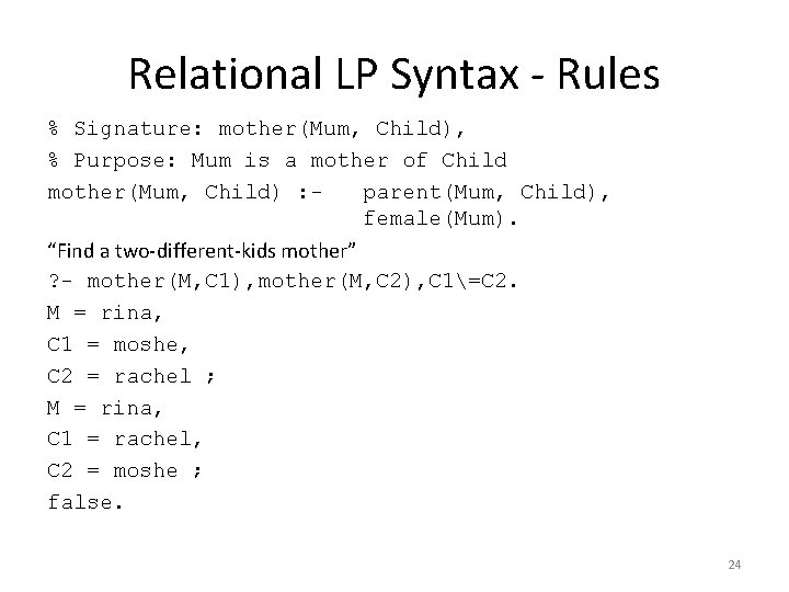 Relational LP Syntax - Rules % Signature: mother(Mum, Child), % Purpose: Mum is a