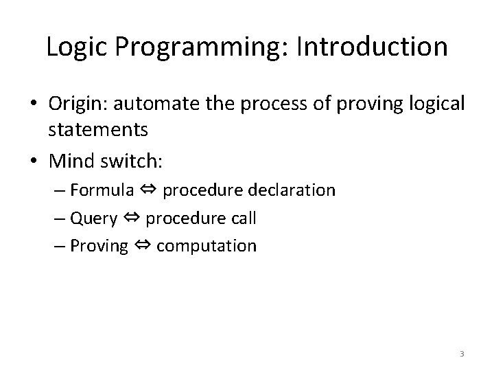 Logic Programming: Introduction • Origin: automate the process of proving logical statements • Mind