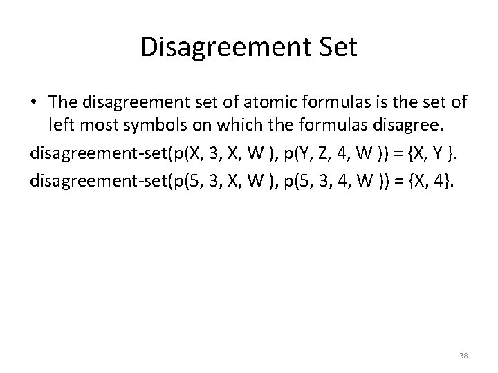 Disagreement Set • The disagreement set of atomic formulas is the set of left