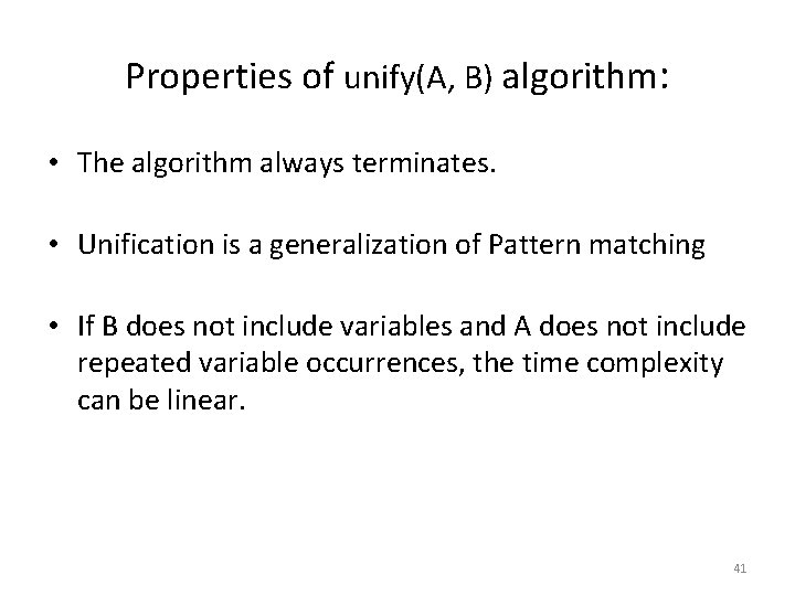 Properties of unify(A, B) algorithm: • The algorithm always terminates. • Unification is a