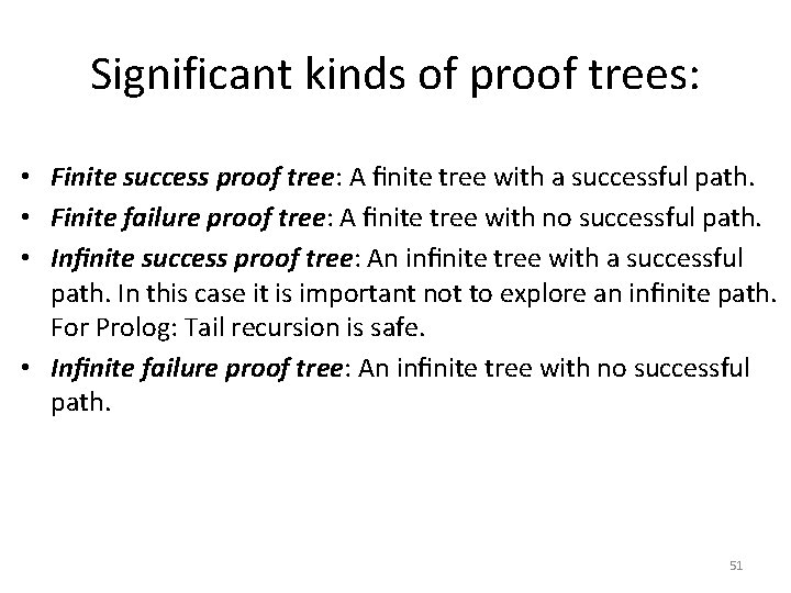 Significant kinds of proof trees: • Finite success proof tree: A ﬁnite tree with