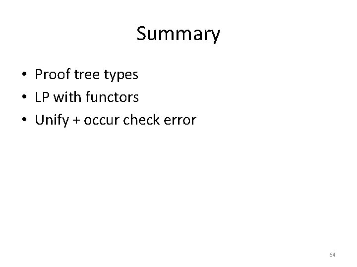 Summary • Proof tree types • LP with functors • Unify + occur check