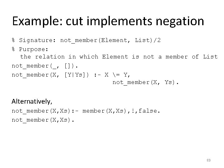 Example: cut implements negation % Signature: not_member(Element, List)/2 % Purpose: the relation in which