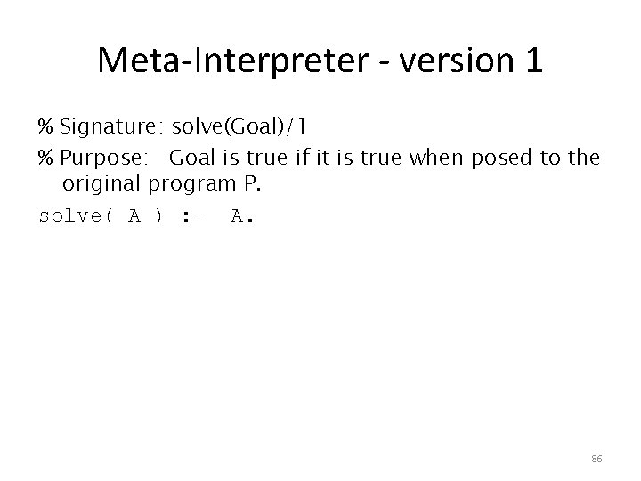 Meta-Interpreter - version 1 % Signature: solve(Goal)/1 % Purpose: Goal is true if it