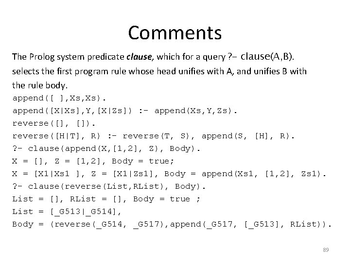 Comments The Prolog system predicate clause, which for a query ? - clause(A, B).