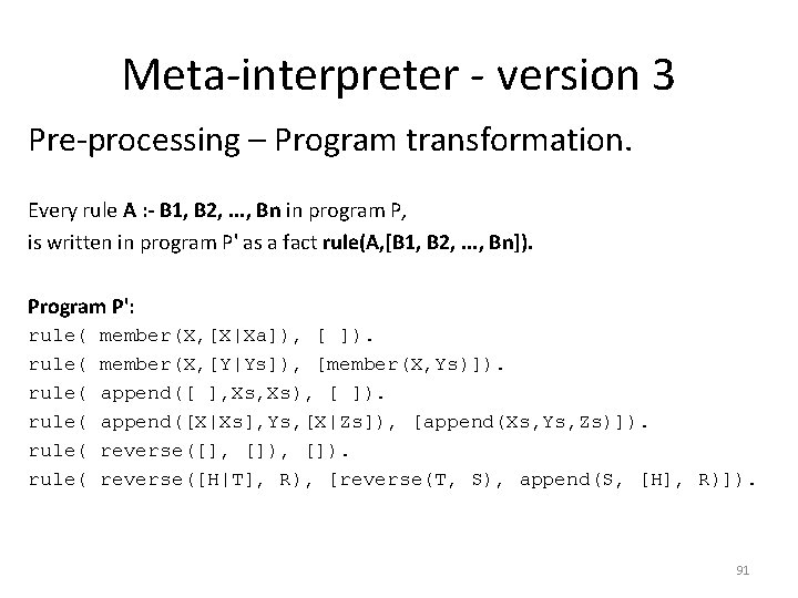 Meta-interpreter - version 3 Pre-processing – Program transformation. Every rule A : - B