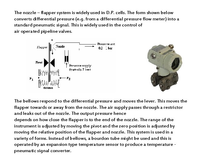 The nozzle – flapper system is widely used in D. P. cells. The form