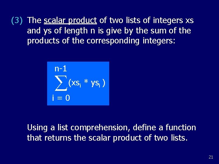 (3) The scalar product of two lists of integers xs and ys of length