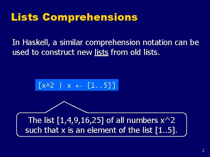 Lists Comprehensions In Haskell, a similar comprehension notation can be used to construct new