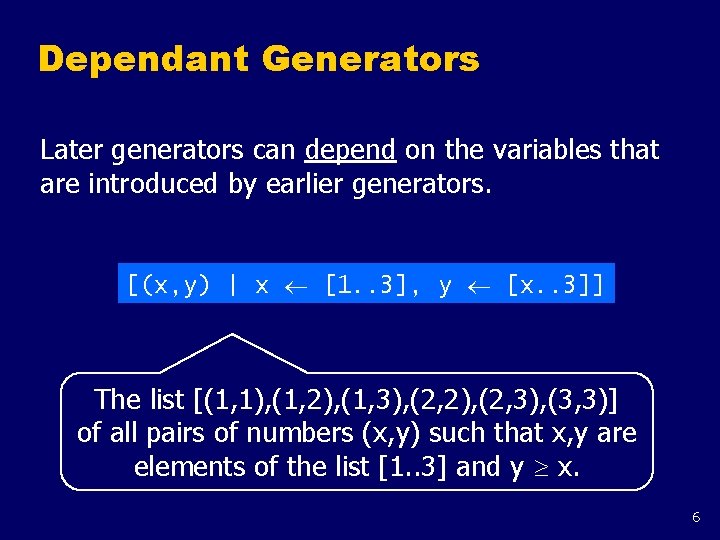 Dependant Generators Later generators can depend on the variables that are introduced by earlier