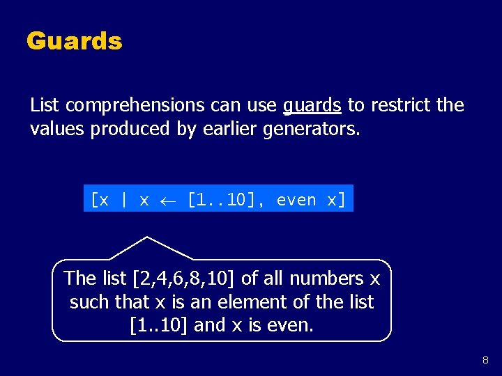 Guards List comprehensions can use guards to restrict the values produced by earlier generators.