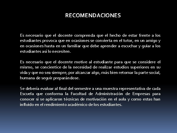 RECOMENDACIONES Es necesario que el docente comprenda que el hecho de estar frente a