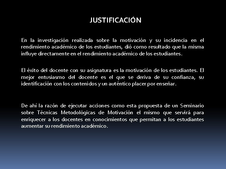 JUSTIFICACIÓN En la investigación realizada sobre la motivación y su incidencia en el rendimiento
