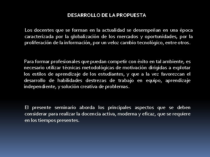 DESARROLLO DE LA PROPUESTA Los docentes que se forman en la actualidad se desempeñan