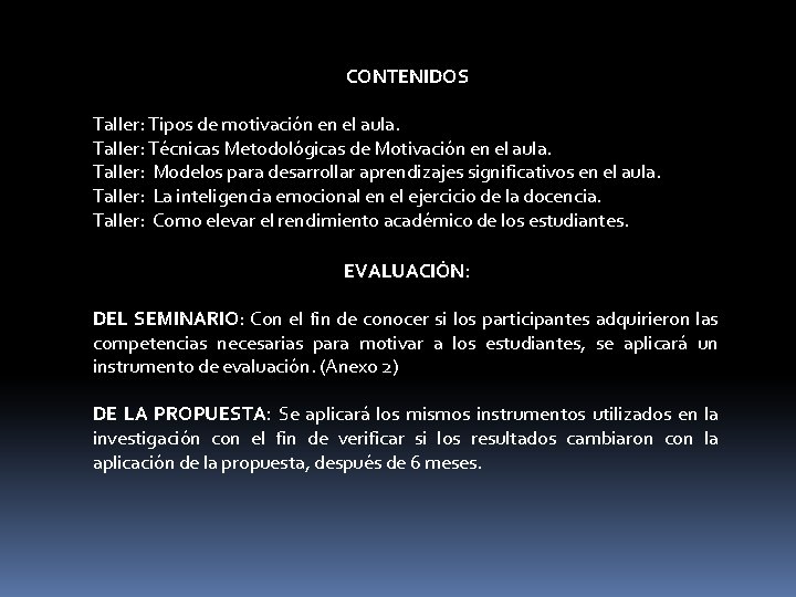 CONTENIDOS Taller: Tipos de motivación en el aula. Taller: Técnicas Metodológicas de Motivación en