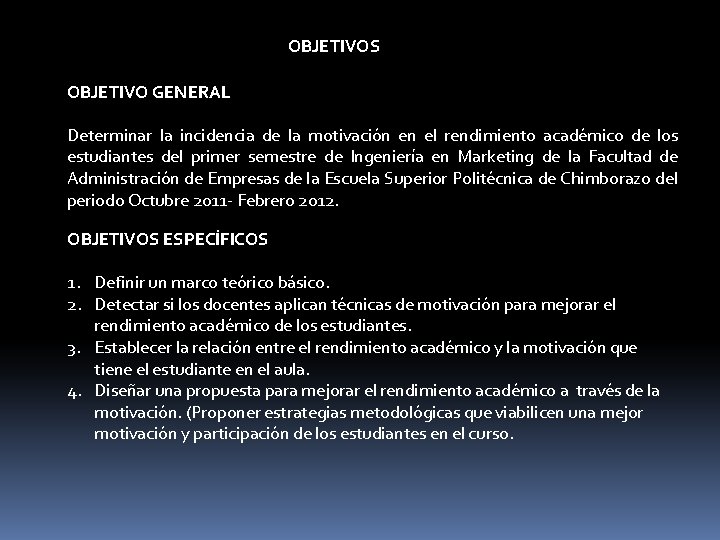 OBJETIVOS OBJETIVO GENERAL Determinar la incidencia de la motivación en el rendimiento académico de