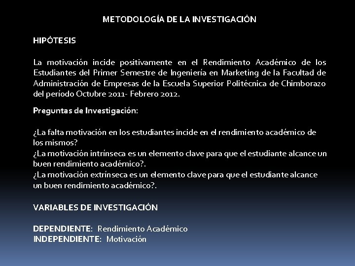 METODOLOGÍA DE LA INVESTIGACIÓN HIPÓTESIS La motivación incide positivamente en el Rendimiento Académico de