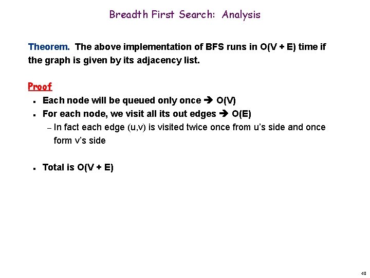 Breadth First Search: Analysis Theorem. The above implementation of BFS runs in O(V +