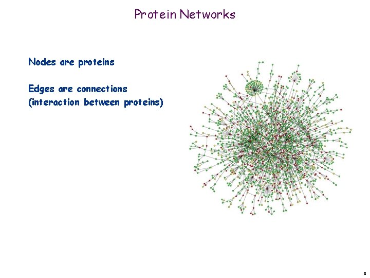 Protein Networks Nodes are proteins Edges are connections (interaction between proteins) 8 