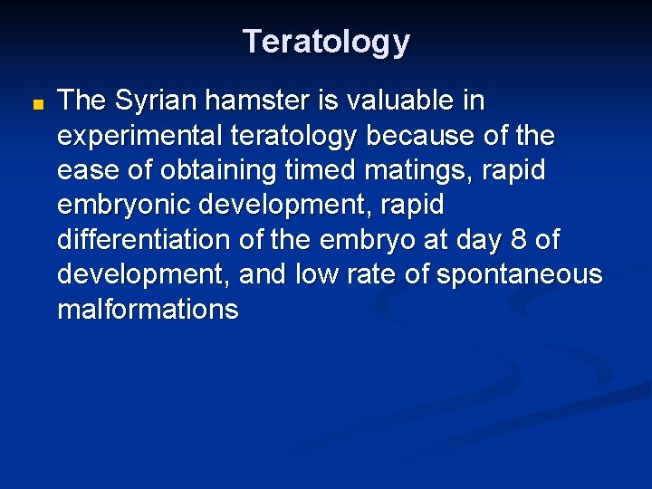 Teratology ■ The Syrian hamster is valuable in experimental teratology because of the ease Teratology ■ The Syrian hamster is valuable in experimental teratology because of the ease