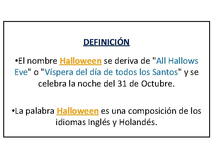 DEFINICIÓN • El nombre Halloween se deriva de "All Hallows Eve" o "Víspera del