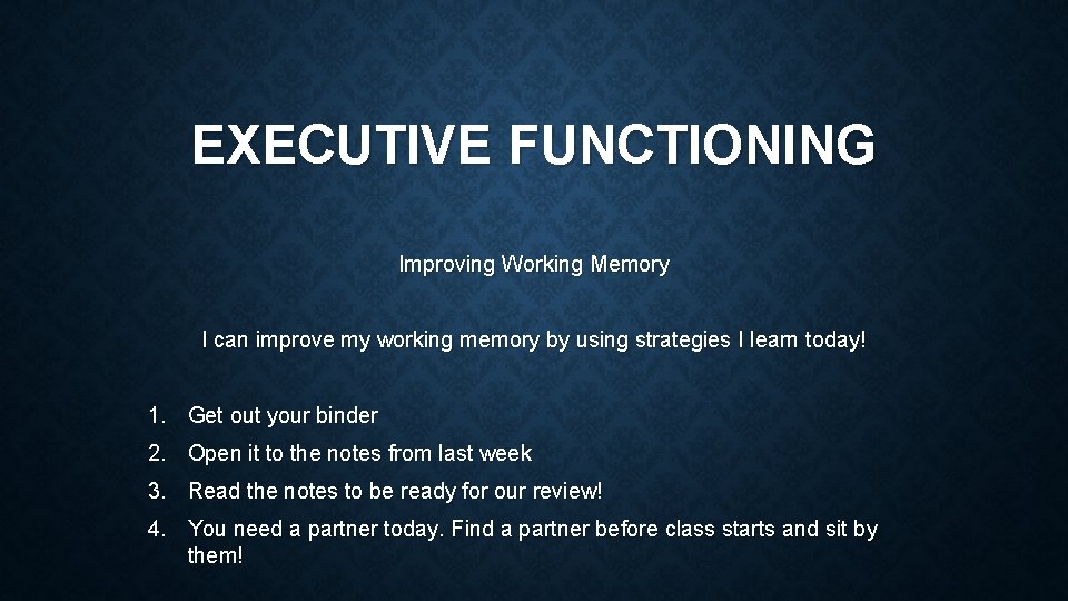 EXECUTIVE FUNCTIONING Improving Working Memory I can improve my working memory by using strategies
