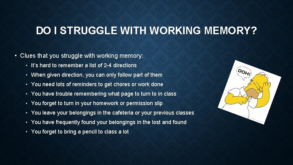 DO I STRUGGLE WITH WORKING MEMORY? • Clues that you struggle with working memory: