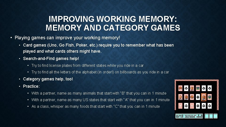 IMPROVING WORKING MEMORY: MEMORY AND CATEGORY GAMES • Playing games can improve your working