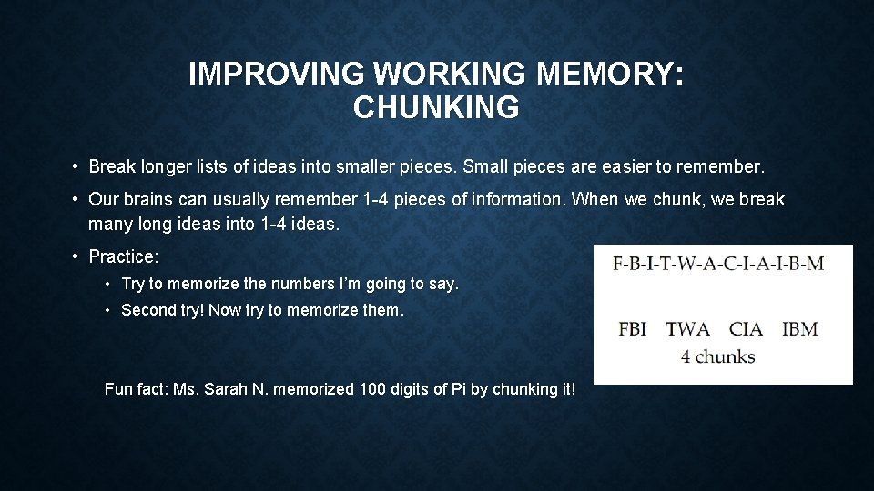 IMPROVING WORKING MEMORY: CHUNKING • Break longer lists of ideas into smaller pieces. Small