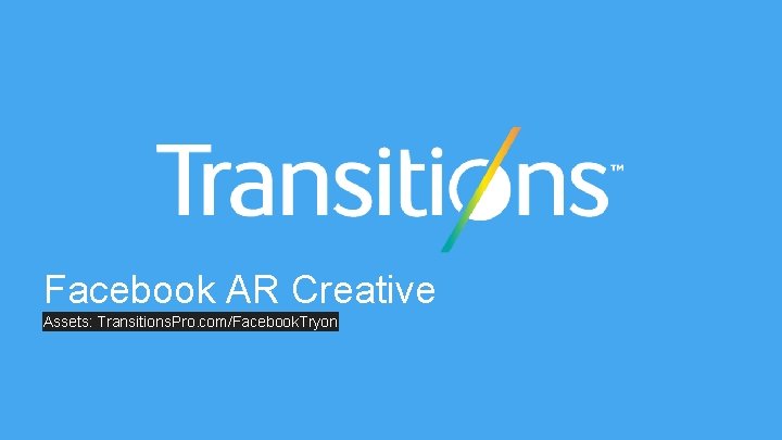 Facebook AR Creative Assets: Transitions. Pro. com/Facebook. Tryon 