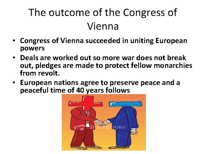 The outcome of the Congress of Vienna • Congress of Vienna succeeded in uniting