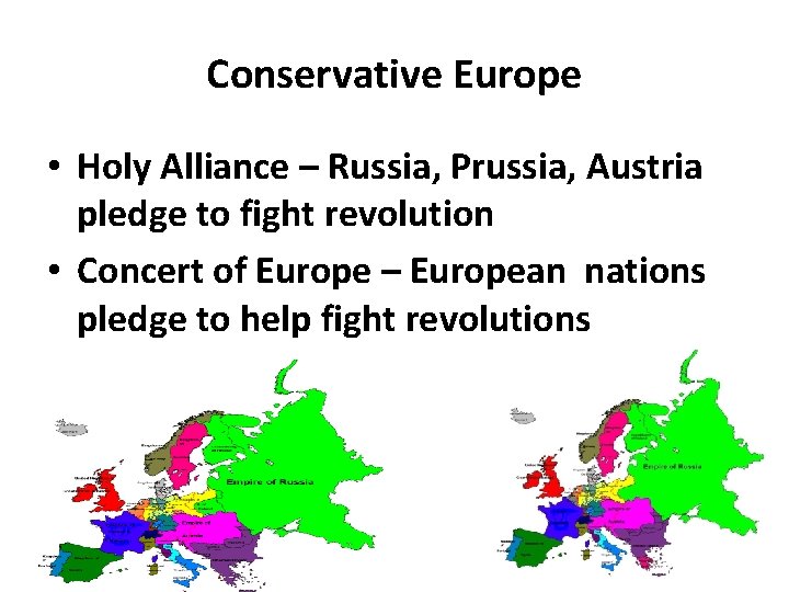 Conservative Europe • Holy Alliance – Russia, Prussia, Austria pledge to fight revolution •