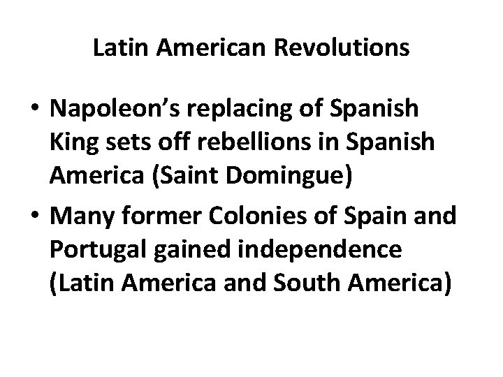 Latin American Revolutions • Napoleon’s replacing of Spanish King sets off rebellions in Spanish