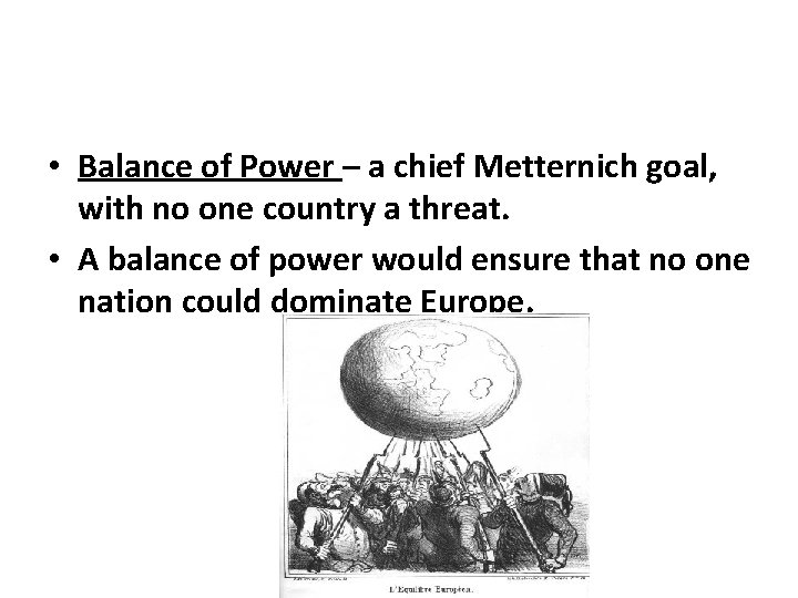  • Balance of Power – a chief Metternich goal, with no one country