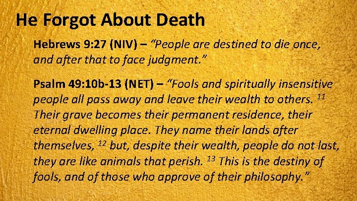 He Forgot About Death Hebrews 9: 27 (NIV) – “People are destined to die