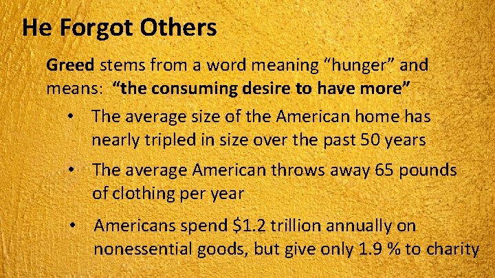 He Forgot Others Greed stems from a word meaning “hunger” and means: “the consuming