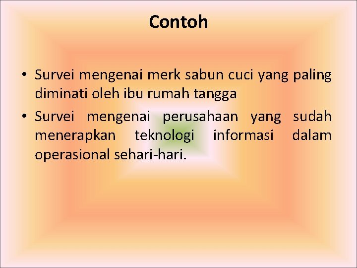 Contoh • Survei mengenai merk sabun cuci yang paling diminati oleh ibu rumah tangga Contoh • Survei mengenai merk sabun cuci yang paling diminati oleh ibu rumah tangga