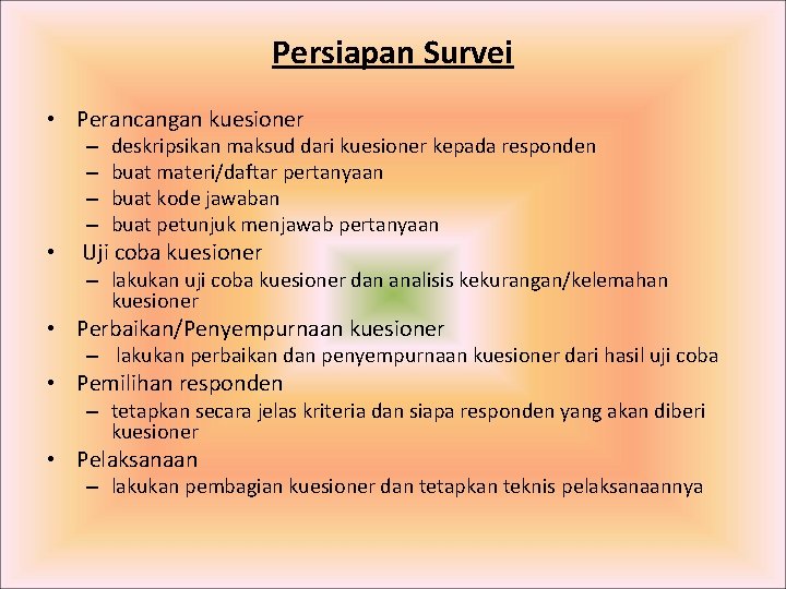 Persiapan Survei • Perancangan kuesioner – – deskripsikan maksud dari kuesioner kepada responden buat Persiapan Survei • Perancangan kuesioner – – deskripsikan maksud dari kuesioner kepada responden buat