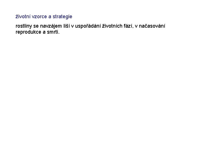 životní vzorce a strategie rostliny se navzájem liší v uspořádání životních fází, v načasování