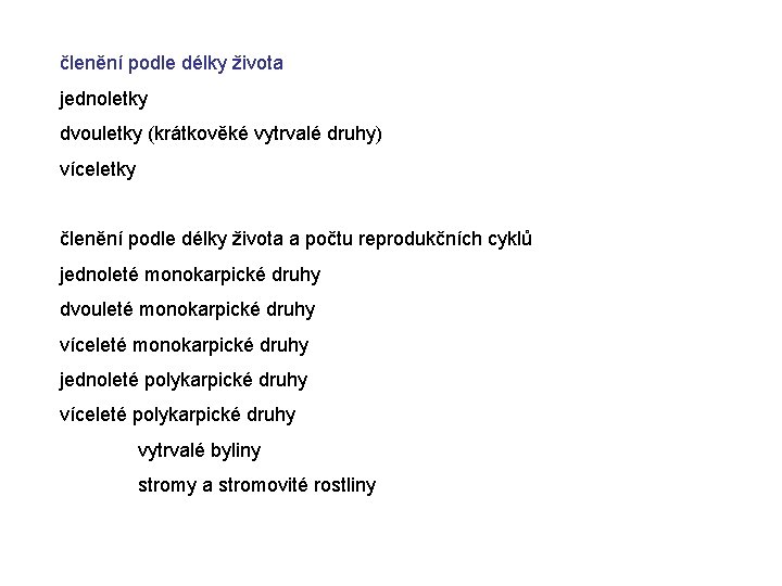 členění podle délky života jednoletky dvouletky (krátkověké vytrvalé druhy) víceletky členění podle délky života