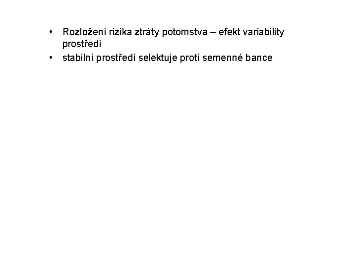  • Rozložení rizika ztráty potomstva – efekt variability prostředí • stabilní prostředí selektuje