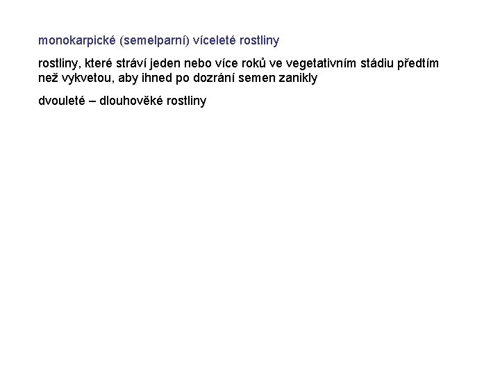 monokarpické (semelparní) víceleté rostliny, které stráví jeden nebo více roků ve vegetativním stádiu předtím