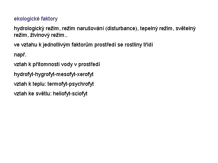 ekologické faktory hydrologický režim, režim narušování (disturbance), tepelný režim, světelný režim, živinový režim. .