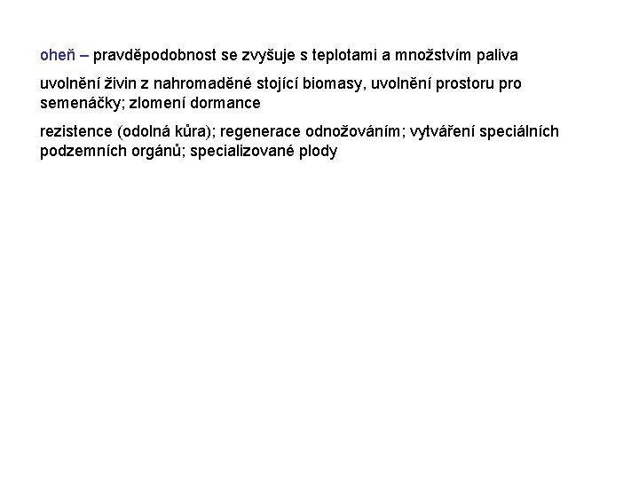 oheň – pravděpodobnost se zvyšuje s teplotami a množstvím paliva uvolnění živin z nahromaděné