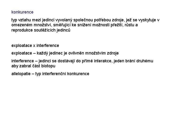 konkurence typ vztahu mezi jedinci vyvolaný společnou potřebou zdroje, jež se vyskytuje v omezeném